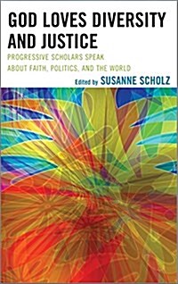 God Loves Diversity and Justice: Progressive Scholars Speak about Faith, Politics, and the World (Paperback)