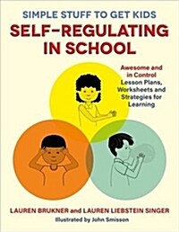 Simple Stuff to Get Kids Self-Regulating in School : Awesome and In Control Lesson Plans, Worksheets, and Strategies for Learning (Paperback)