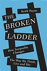 The Broken Ladder : How Inequality Changes the Way We Think, Live and Die (Paperback)