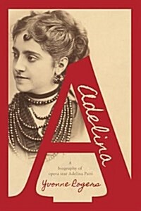 Adelina : A Biography of Opera Star Adelina Patti (Paperback)
