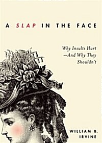 Slap in the Face: Why Insults Hurt--And Why They Shouldnt (Paperback)