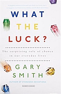 What the Luck? : The Surprising Role of Chance in Our Everyday Lives (Paperback)