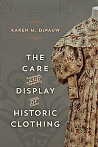 The Care and Display of Historic Clothing (Hardcover)