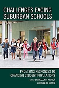 Challenges Facing Suburban Schools: Promising Responses to Changing Student Populations (Hardcover)