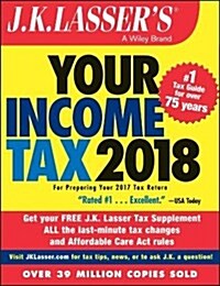 J.K. Lassers Your Income Tax 2018: For Preparing Your 2017 Tax Return (Paperback)