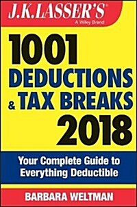 J.K. Lassers 1001 Deductions and Tax Breaks 2018: Your Complete Guide to Everything Deductible (Paperback)