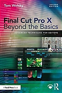 Final Cut Pro X Beyond the Basics : Advanced Techniques for Editors (Paperback, 2 ed)