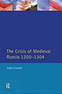The Crisis of Medieval Russia 1200-1304 (Hardcover)