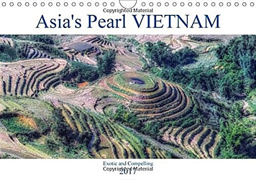 Asias Pearl Vietnam 2017 : Exotic and Compelling, Vietnams Landscape and Culture is Both Breathtaking and Alluring (Calendar)