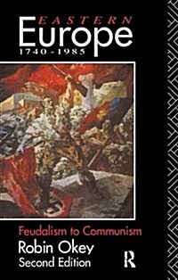 Eastern Europe 1740-1985 : Feudalism to Communism (Hardcover)