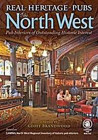 Real Heritage Pubs of the North West : Pub Interiors of Special Historic Interest (Paperback)