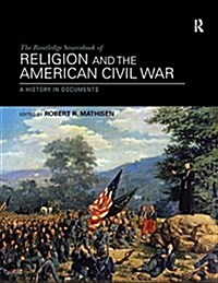 The Routledge Sourcebook of Religion and the American Civil War : A History in Documents (Paperback)