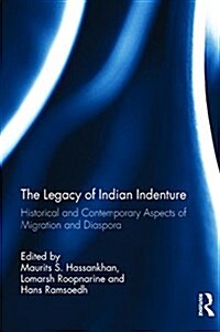 The Legacy of Indian Indenture : Historical and Contemporary Aspects of Migration and Diaspora (Hardcover)