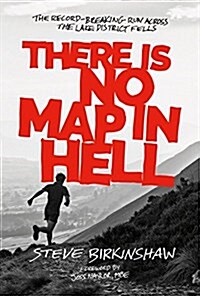 There is No Map in Hell : The Record-Breaking Run Across the Lake District Fells (Paperback)