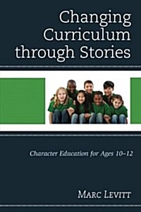 Changing Curriculum Through Stories: Character Education for Ages 10-12 (Paperback)