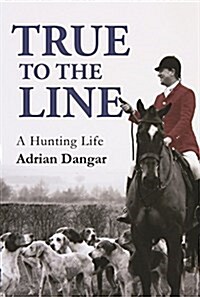 True to the Line : A Hunting Life (Hardcover)