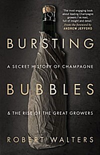 Bursting Bubbles : A Secret History of Champagne and the Rise of the Great Growers (Hardcover)