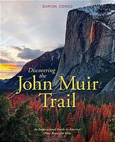 Discovering the John Muir Trail: An Inspirational Guide to Americas Most Beautiful Hike (Paperback)