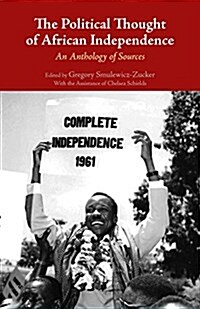 Political Thought of African Independence : An Anthology of Sources (Paperback)