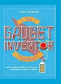 The Gadget Inventor Handbook (Hardcover)