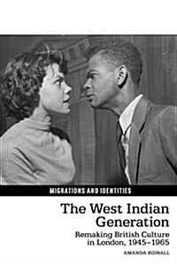 The West Indian Generation : Remaking British Culture in London, 1945-1965 (Hardcover)