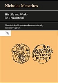 Nicholas Mesarites : His Life and Works (in Translation) (Hardcover)
