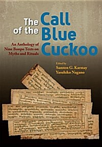 The Call of the Blue Cuckoo : An Anthology of Nine Bonpo Texts on Myths and Rituals (Paperback)