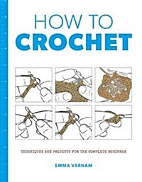 How to Crochet: Techniques and Projects for the (Paperback)