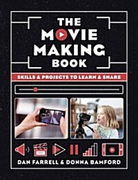 The Movie Making Book : Skills and Projects to Learn and Share (Paperback)