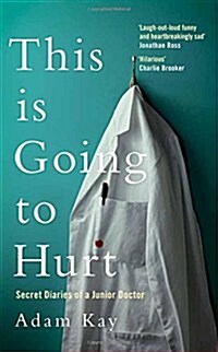 This is Going to Hurt : Secret Diaries of a Junior Doctor (Hardcover)