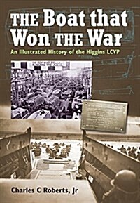 The Boat That Won the War : An Illustrated History of the Higgins LCVP (Hardcover)