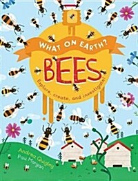 What on Earth?: Bees : Explore, Create and Investigate! (Paperback)