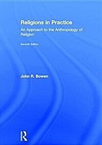 Religions in Practice : An Approach to the Anthropology of Religion (Hardcover, 7 ed)