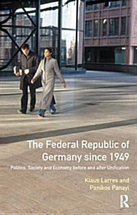 The Federal Republic of Germany Since 1949 : Politics, Society and Economy Before and After Unification (Hardcover)