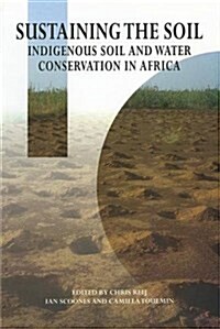 Sustaining the Soil : Indigenous Soil and Water Conservation in Africa (Hardcover)