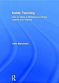 Inside Teaching : How to Make a Difference for Every Learner and Teacher (Hardcover)