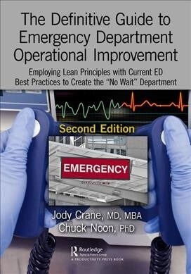 The Definitive Guide to Emergency Department Operational Improvement: Employing Lean Principles with Current Ed Best Practices to Create the No Wait (Paperback, 2)