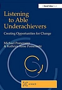 Listening to Able Underachievers : Creating Opportunities for Change (Hardcover)