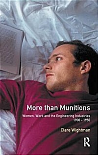 More Than Munitions : Women, Work and the Engineering Industries, 1900-1950 (Hardcover)