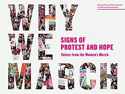 Why We March: Signs of Protest and Hope--Voices from the Womens March (Paperback)