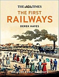 The First Railways : Historical Atlas of Early Railways (Hardcover)