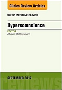 Hypersomnolence, an Issue of Sleep Medicine Clinics: Volume 12-3 (Hardcover)