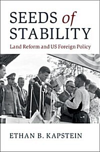 Seeds of Stability : Land Reform and US Foreign Policy (Hardcover)