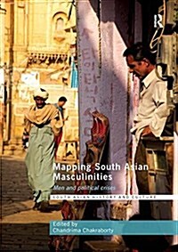 Mapping South Asian Masculinities : Men and Political Crises (Paperback)