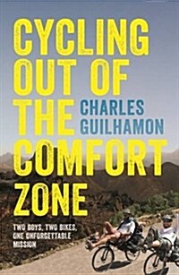 Cycling Out of the Comfort Zone : Two Boys, Two Bikes, One Unforgettable Mission (Paperback)