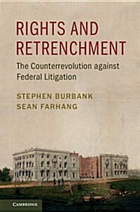 Rights and Retrenchment : The Counterrevolution Against Federal Litigation (Hardcover)