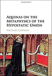 Aquinas on the Metaphysics of the Hypostatic Union (Hardcover)