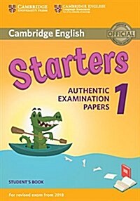 Cambridge English  Starters 1 for Revised Exam from 2018 Students Book : Authentic Examination Papers (Paperback)