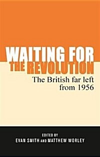 Waiting for the Revolution : The British Far Left from 1956 (Hardcover)