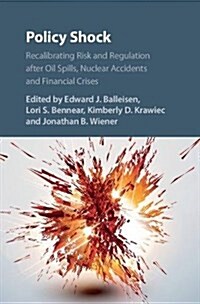 Policy Shock : Recalibrating Risk and Regulation After Oil Spills, Nuclear Accidents and Financial Crises (Hardcover)
